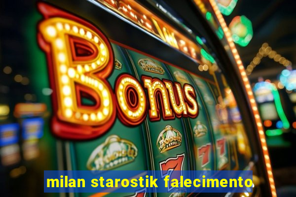 milan starostik falecimento